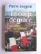 Pierre Sergent - Les voies de l'honneur. tome 3. Le coup de grâce