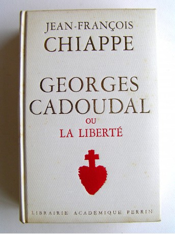 Jean-François Chiappe - Georges Cadoudal ou la liberté