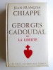 Jean-François Chiappe - Georges Cadoudal ou la liberté