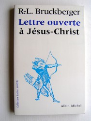 R.L. Bruckberger - Lettre ouverte à Jésus-Christ