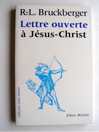 R.L. Bruckberger - Lettre ouverte à Jésus-Christ