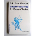 R.L. Bruckberger - Lettre ouverte à Jésus-Christ