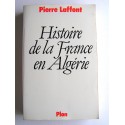 Pierre Laffont - Histoire de la France en Algérie