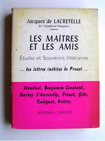 Jacques de Lacretelle - Les maîtres et le amis. Etudes et souvenirs littéraires