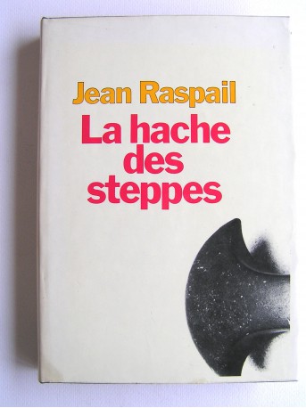 Jean Raspail - La hache des steppes