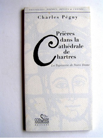 Charles Péguy - Prière dans la cathédrale de Chartres. La tapisserie de Notre Dame