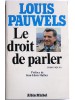 Louis Pauwels - Le droit de parler. Chroniques