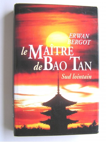 Erwan Bergot - Sud lointain. Tome 3. Le Maître de Bao Tan