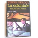Erwan Bergot - La Coloniale du Rif au Tchad. 1925 - 1980