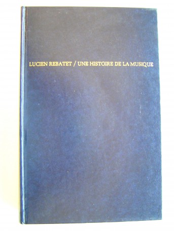 Lucien Rebatet - Une histoire de la musique