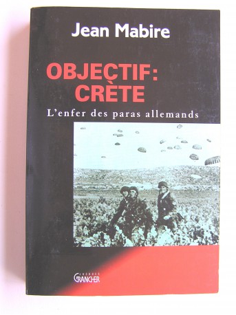 Jean Mabire - objectif: Crète. L'enfer des paras allemands