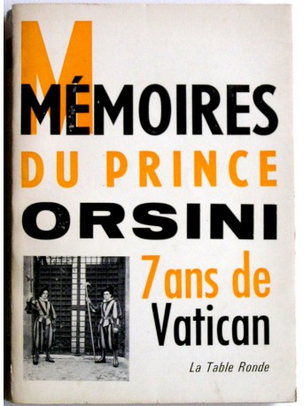 Prince Orsini - Mémoires du prince Orsini. 7 ans au Vatican