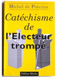 Michel de Poncins - Catéchisme de l'électeur trompé