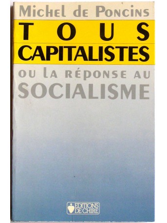 Michel de Poncins - Tous capitalistes ou la réponse au socialisme