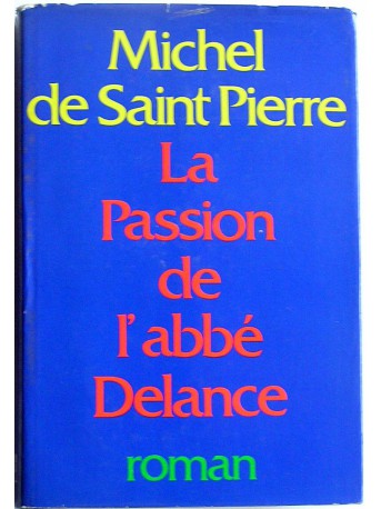 Michel de Saint-Pierre - La passion de l'abbé Delance