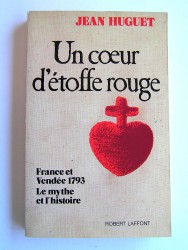 Un coeur d'étoffe rouge. France et Vendée 1793. Le mythe et l'histoire