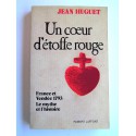 Jean Huguet - Un coeur d'étoffe rouge. France et Vendée 1793. Le mythe et l'histoire