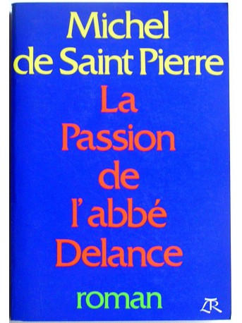 Michel de Saint-Pierre - La passion de l'abbé Delance