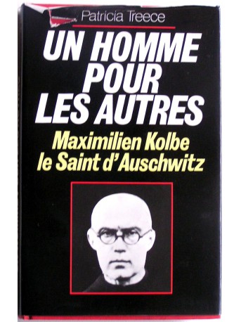 Patricia Treece - Un homme pour les autres. Maximilien Kolbe, le saint d'Auschwitz