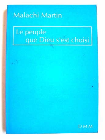 Père Malachi Martin - Le peuple que Dieu s'est choisi. Les rapports entre juifs et chrétiens