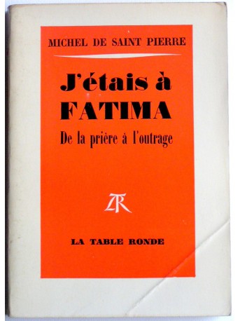 Michel de Saint-Pierre - J'étais à Fatima. De la prière à l'outrage