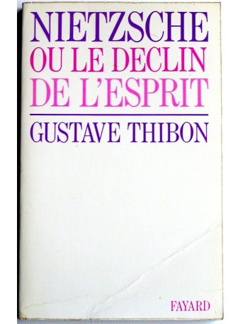Gustave Thibon - Nietzsche ou le déclin de l'esprit