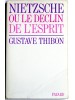 Gustave Thibon - Nietzsche ou le déclin de l'esprit - Nietzsche ou le déclin de l'esprit
