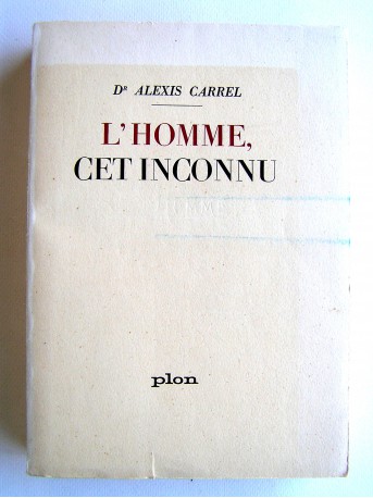 Alexis Carrel - L'homme cet inconnu
