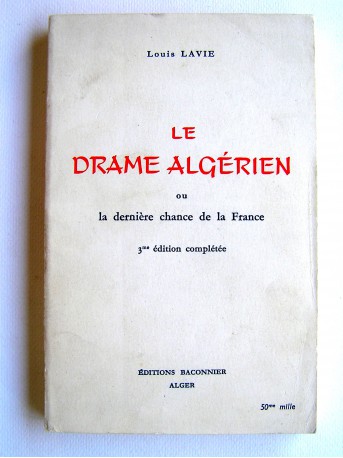 Louis Lavie - Le drame algérien ou la dernière chance pour la France