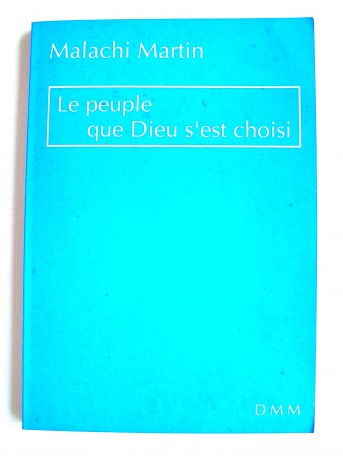 Père Malachi Martin - Le peuple que Dieu s'est choisi. Les rapports entre juifs et chrétiens