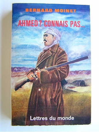 Colonel Bernard Moinet - Ahmed, connais pas... 