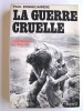 Paul Bonnecarrère - La guerre cruelle. Légionnaires en Algérie