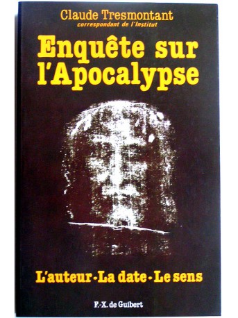 Claude Tresmontant - Enquête sur l'Apocalypse. L'auteur, la date, le sens