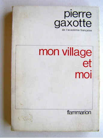 Pierre Gaxotte - Mon village et moi