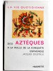 Jacques Soustelle - Le vie quotidienne des Aztèques à la veille de la conquête espagnol - Le vie quotidienne des Aztèques à la veille de la conquête espagnol