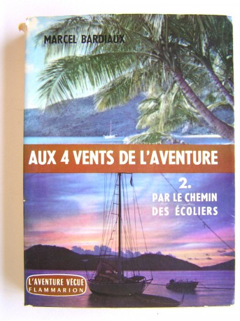 Marcel Bardiaux - Aux 4 vents de l'aventure. Tome 2. Par le chemin des écoliers