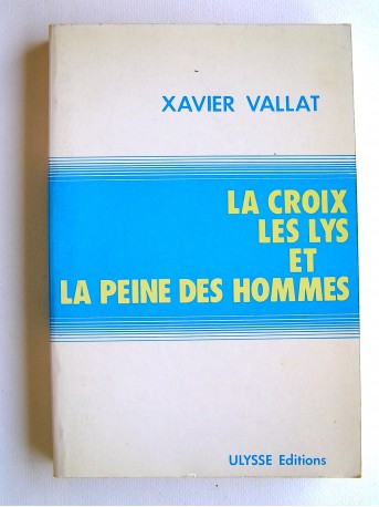 Xavier Vallat - La Croix, les Lys et la peine des hommes