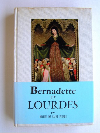 Michel de Saint-Pierre - Bernadette et Lourdes