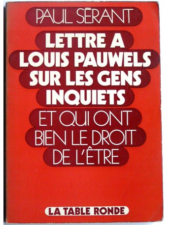 Paul Sérant - lettre à Louis Pauwels sur les gens inquiets et qui ont raison de l'être