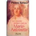 Pierre Sipriot - les soixante derniers jours de Marie-Antoinette