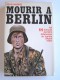 Jean Mabire - Mourir à Berlin. Les SS français derniers défenseurs du bunker d'Adolf Hitler