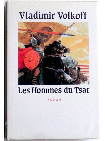 Vladimir Volkoff - Les hommes du Tsar