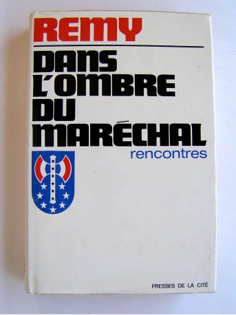 Colonel Rémy - Dans l'ombre du Maréchal. Rencontres