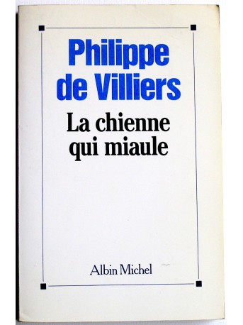 Philippe de Villiers - La chienne qui miaule