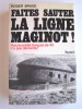 Roger Bruge - Faites sauter la ligne Maginot! Non, le soldat français de 40 n'a pas démérité!