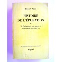 Robert Aron - Histoire de l'épuration. Tome 1. De l'indulgence aux massacres. Nov 1942 - Sept 1944