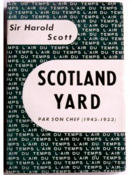 Sir Harold Scott - Scotland Yard par son chef. 1945 - 1953