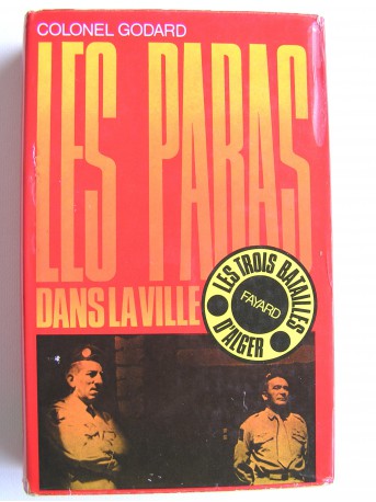 Colonel Yves Godard - Les paras dans la ville. Les trois batailles d'Alger. Tome 1