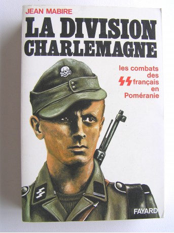 Jean Mabire - La division Charlemagne. Les combats des SS français en Poméranie