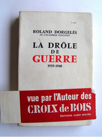 Roland Dorgelès - La Drôle de guerre. 1939 - 1940